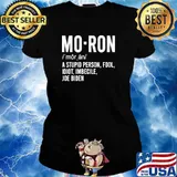 Mo Ron A Stupid Person Fool Idiot Imbecile Joe Biden Shirt Ladies tee