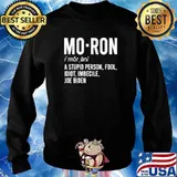 Mo Ron A Stupid Person Fool Idiot Imbecile Joe Biden Shirt Sweater