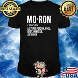 Mo Ron A Stupid Person Fool Idiot Imbecile Joe Biden Shirt