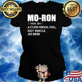 Mo-ron A StupidPerson Fool Idiot Imbecile Joe Biden T-Shirt Ladies tee