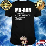 Mo-ron A StupidPerson Fool Idiot Imbecile Joe Biden T-Shirt
