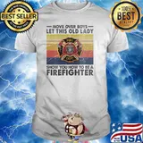 Move over boys let this old lady show you how to be a firefighter vintage shirt