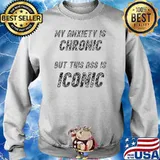 My Anxiety Is Chronic But This Ass Is Iconic Retro T-Shirt Sweater