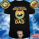 My Favorite Roping Buddies Call Me Dad Shirt