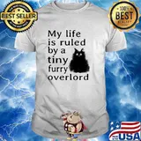 My Life Is Ruled By A Tiny Furry Overlord Cat Shirt