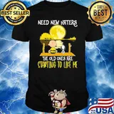 Need New Hates The Old Ones Are Starting To Like Me Snoppy Lake Shirt