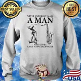 Never Underestimate A Man Who Loves Golf And Saxophone Shirt Sweater