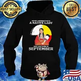 Never Underestimate A Native Lady Who Was Born In September Shirt Hoodie
