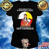 Never Underestimate A Native Lady Who Was Born In September Shirt Ladies tee