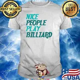 Nice People Play Billiard Player Pool Game T-Shirt