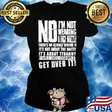 No I'm Not Wearing A Face Muzzle Get Over It Shirt Ladies tee