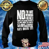 No I'm Not Wearing A Face Muzzle Get Over It Shirt Sweater