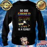 No One Should Live In A Closet LGBT Gay Pride T-Shirt Sweater