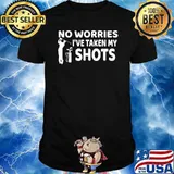 No Worries I've Had My Shots Golf T-Shirt