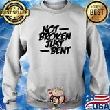 Not Broken Just Bent T-Shirt Sweater