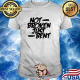 Not Broken Just Bent T-Shirt