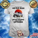 Nver Underestimate An Old Man Who Loves Drag Racing And Was Born In September Blood moon Shirt