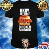 Ok But First Chicken Sandwich Spicy Nashville Crispy Tender T-Shirt