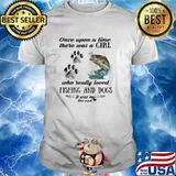 Once upon a time there was a girl who really loved fishing and dogs shirt