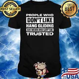 People Who Don't Like Hang Gliding Are Weird And Can't Be Trusted T-Shirt