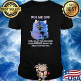 Piss Me Off I Will Slap You So Hard Even Google Won't Be Able To Find You Shirt