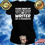 Please Ignore My Browsing History I am a Writer not a psychopath T-Shirt Ladies tee