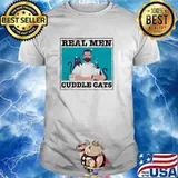 Real men cuddle cats shirt