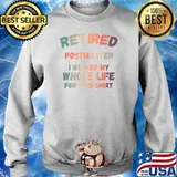 Retired Postmaster I Worked My Whole Life For This T-Shirt Sweater