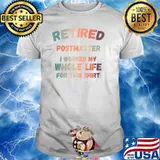 Retired Postmaster I Worked My Whole Life For This T-Shirt