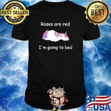 Roses Are Red Unicorn I'm Going To Bed Shirt