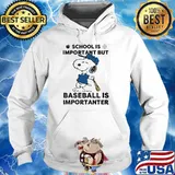SCHOOL IS IMPORTANT BUT BASEBALL IS IMPORTANTER SNOOPY Shirt Hoodie
