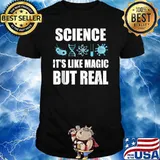 Science It's Like Magic But Real T-Shirt