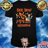 See You Later Excavator Hey It’s Me B-lippis T-Shirt