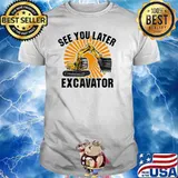 See You Later Excavator Trucker T-shirt