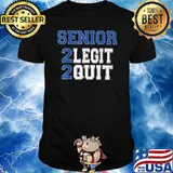 Senior 2 legit 2 quit T-Shirt