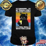 Shhhhh my tequila and i are having a moment i will deal with you later black cat vintage shirt