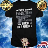 Since We're Redefining Everything This Is A Cordless Hole T-Shirt