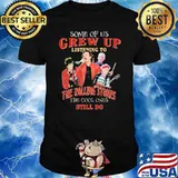 Some Of Us Grew Up Listening to The Rolling Stones The Cool Ones Still Do Shirt