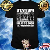 Statism Ideas So Good They Are Mandatory T-Shirt