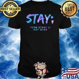 Stay Your Story Is Not Over Hologram Shirt