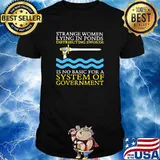 Strange women lying in ponds distributing swords system of government shirt