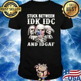 Stuck Between IDK IDC And IDGAF Skull Shirt