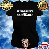 Submissive and Breedable T-Shirt Ladies tee