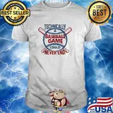 Technically a Baseball Game Could Never End! Funny Sports T-Shirt