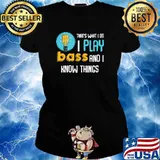 Thats What I Do I Play Bass And I Know Things Guitar T-Shirt Ladies tee