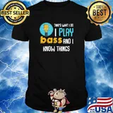 Thats What I Do I Play Bass And I Know Things Guitar T-Shirt