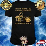 Thats what i do i play piano i read books and i know things shirt