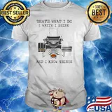 Thats what i do i write i drink coffee and i know things shirt