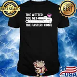 The Wetter You Get, The Faster I Come Plumbing T-Shirt