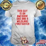 This Guy Is An Awesome Dad And A Wildland Firefighter T-Shirt